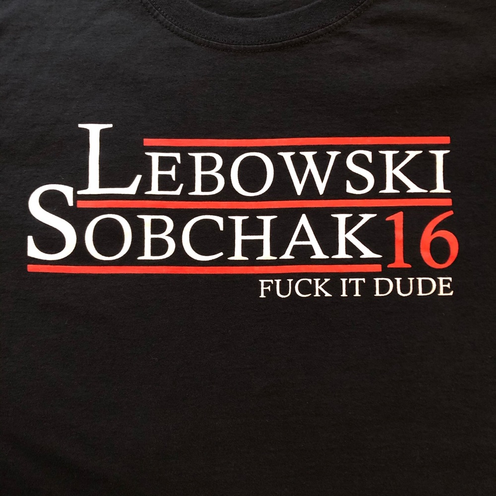Lebowski Sobchak ‘16 Fuck It Dude Shirt